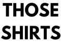 those shirts